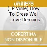 (LP Vinile) How To Dress Well - Love Remains vinile
