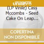 (LP Vinile) Cass Mccombs - Seed Cake On Leap Year vinile