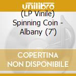 (LP Vinile) Spinning Coin - Albany (7