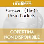 Crescent (The) - Resin Pockets cd musicale di Crescent (The)