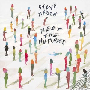 (LP Vinile) Steve Mason - Meet The Humans lp vinile di Steve Mason