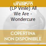 (LP Vinile) All We Are - Wondercure lp vinile
