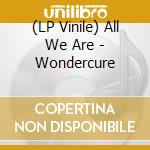 (LP Vinile) All We Are - Wondercure vinile