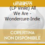 (LP Vinile) All We Are - Wondercure-Indie lp vinile