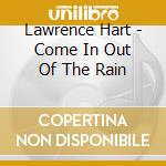 Lawrence Hart - Come In Out Of The Rain cd