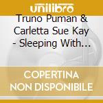 Truno Puman & Carletta Sue Kay - Sleeping With The Tv On (10) cd musicale di Truno Puman & Carletta Sue Kay