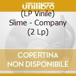 (LP Vinile) Slime - Company (2 Lp) vinile