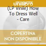 (LP Vinile) How To Dress Well - Care vinile