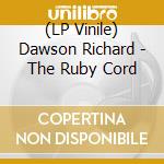 (LP Vinile) Dawson Richard - The Ruby Cord vinile