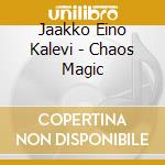Jaakko Eino Kalevi - Chaos Magic cd musicale
