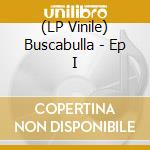 (LP Vinile) Buscabulla - Ep I vinile