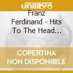 Franz Ferdinand - Hits To The Head [Deluxe] cd