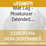 Wet Leg - Moisturizer - Extended Edition cd