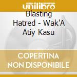 Blasting Hatred - Wak'A Atiy Kasu cd