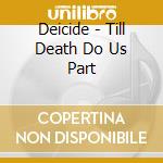 Deicide - Till Death Do Us Part cd