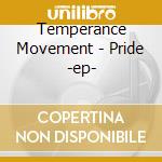 Temperance Movement - Pride -ep- cd musicale di Temperance Movement