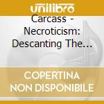 Carcass - Necroticism: Descanting The In cd musicale di Carcass