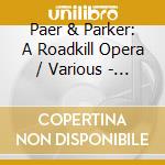 Paer & Parker: A Roadkill Opera / Various - Paer & Parker: A Roadkill Opera / Various cd