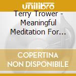 Terry Trower - Meaningful Meditation For Serenity & Peace Of Mind cd