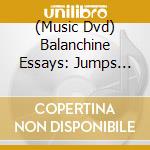 (Music Dvd) Balanchine Essays: Jumps Part 1 cd