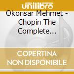 Okonsar Mehmet - Chopin The Complete Etudes cd musicale di Okonsar Mehmet