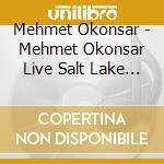 Mehmet Okonsar - Mehmet Okonsar Live Salt Lake City cd