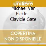 Michael Var Fickle - Clavicle Gate cd