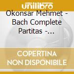Okonsar Mehmet - Bach Complete Partitas - Volume 2 cd musicale di Okonsar Mehmet