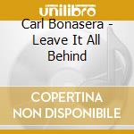 Carl Bonasera - Leave It All Behind cd musicale di Carl Bonasera