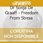 Dr Sonja De Graaff - Freedom From Stress cd