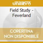 Field Study - Feverland cd musicale di Field Study