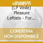 (LP Vinile) Pleasure Leftists - For A Family cd
