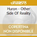 Huron - Other Side Of Reality cd musicale di Huron
