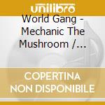 World Gang - Mechanic The Mushroom / Dolphin Smiles cd
