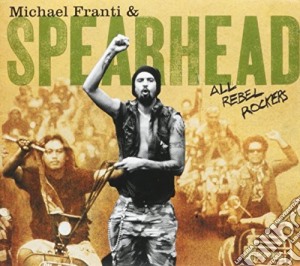 Michael Franti & Spearhead - All Rebel Rockers cd musicale di Michael Franti & Spearhead