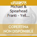 Michael & Spearhead Franti - Yell Fire cd musicale di Michael & Spearhead Franti