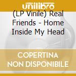 (LP Vinile) Real Friends - Home Inside My Head vinile