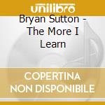 Bryan Sutton - The More I Learn cd