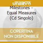 Milestones - Equal Measures (Cd Singolo) cd