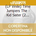 (LP Vinile) Time Jumpers The - Kid Sister (2 Lp) lp vinile di Time Jumpers The