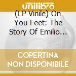 (LP Vinile) On You Feet: The Story Of Emilio & Gloria O.B.C. (2 Lp) vinile