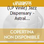 (LP Vinile) Jazz Dispensary - Astral Travelin vinile