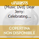 (Music Dvd) Dear Jerry: Celebrating The Music Of Jerry cd
