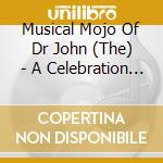 Musical Mojo Of Dr John (The) - A Celebration of Mac And His Music (Cd+Dvd) cd