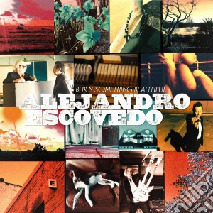 (LP Vinile) Alejandro Escovedo - Burn Something Beautiful (2 Lp) lp vinile di Escovedo Alejandro