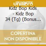 Kidz Bop Kids - Kidz Bop 34 (Tg) (Bonus Tracks cd musicale di Kidz Bop Kids