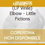 (LP Vinile) Elbow - Little Fictions vinile