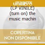 (LP VINILE) (turn on) the music machin cd