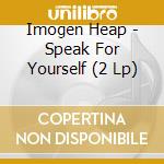Imogen Heap - Speak For Yourself (2 Lp) cd musicale di Imogen Heap