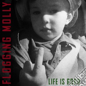 Flogging Molly - Life Is Good cd musicale di Molly Flogging